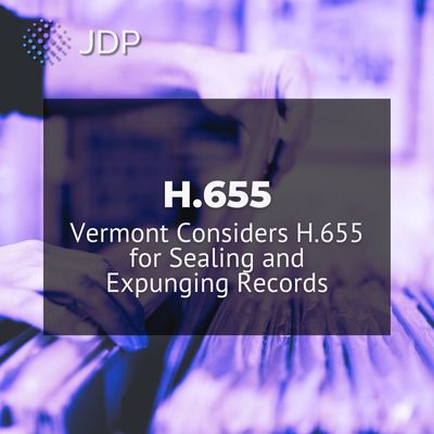 Vermont Considers H.655 for Sealing and Expunging Records