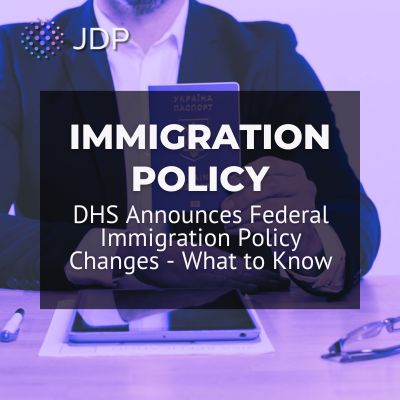 DHS Announces Federal Immigration Policy Changes - What to Know