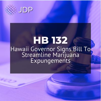 HB 132 - Hawaii Governor Signs Bill To Streamline Marijuana Expungements