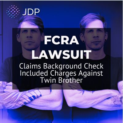 FCRA Lawsuit Claims Background Check Included Charges Against Twin Brother